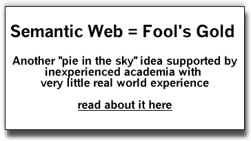 Semantic Web is Fool's Gold. Another pie in the sky idea supported by inexperienced academia with very little real world experience.