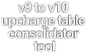 v9 to v10 UpCharge Table Consolidator Tool