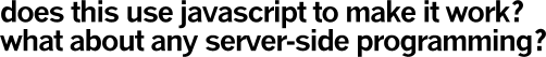 does this use javascript to make it work? what about any server-side programming?